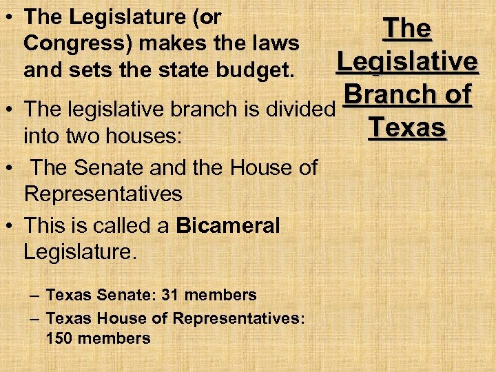  • The Legislature (or Congress) makes the laws and sets the state budget.