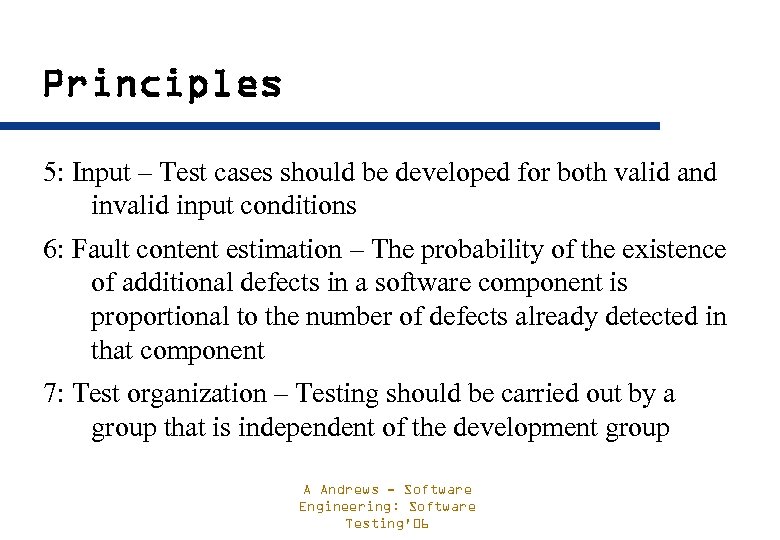 Principles 5: Input – Test cases should be developed for both valid and invalid