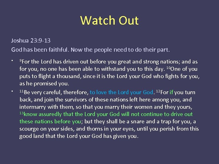 Watch Out Joshua 23: 9 -13 God has been faithful. Now the people need