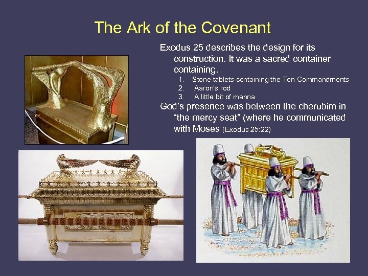 The Ark of the Covenant Exodus 25 describes the design for its construction. It