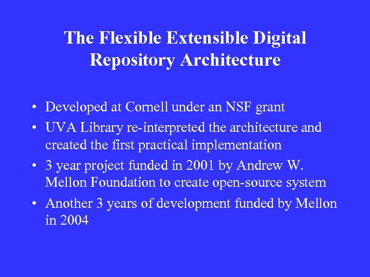 The Flexible Extensible Digital Repository Architecture • Developed at Cornell under an NSF grant