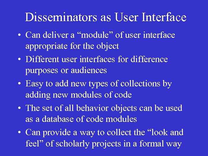 Disseminators as User Interface • Can deliver a “module” of user interface appropriate for