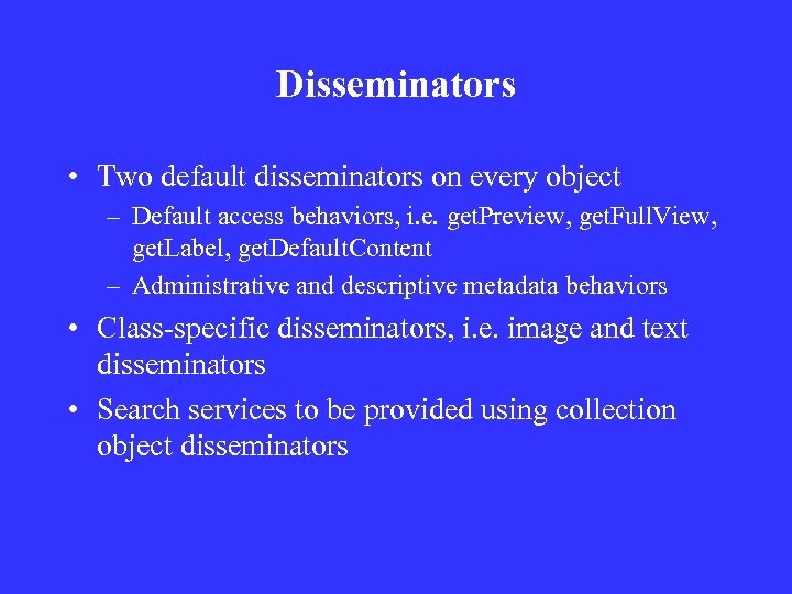 Disseminators • Two default disseminators on every object – Default access behaviors, i. e.