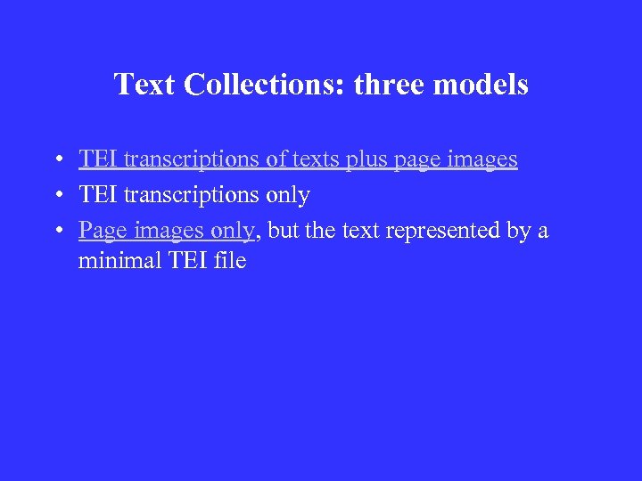 Text Collections: three models • TEI transcriptions of texts plus page images • TEI