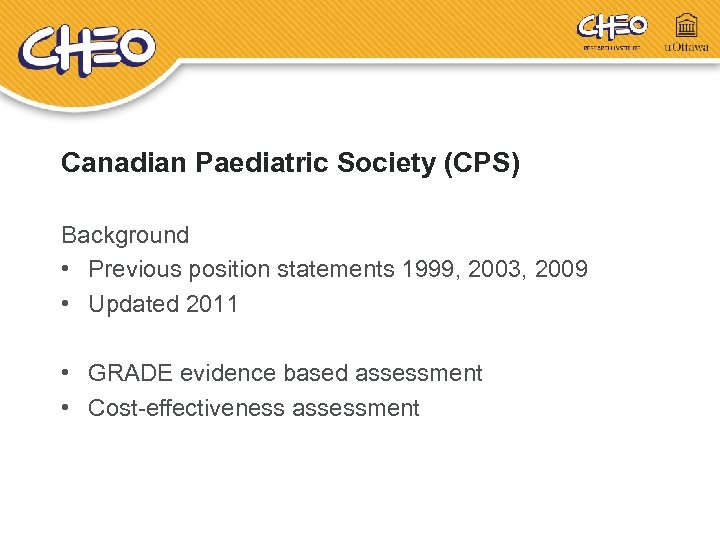 Canadian Paediatric Society (CPS) Background • Previous position statements 1999, 2003, 2009 • Updated