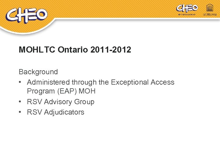 MOHLTC Ontario 2011 -2012 Background • Administered through the Exceptional Access Program (EAP) MOH