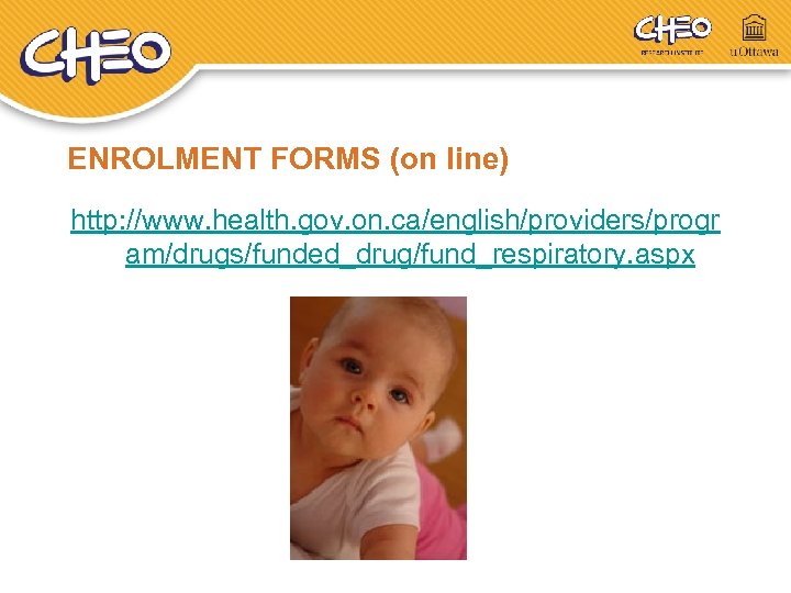 ENROLMENT FORMS (on line) http: //www. health. gov. on. ca/english/providers/progr am/drugs/funded_drug/fund_respiratory. aspx 