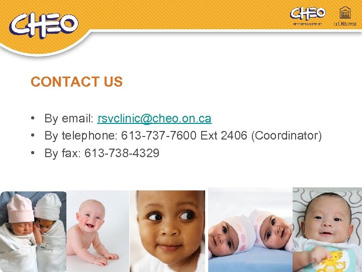 CONTACT US • By email: rsvclinic@cheo. on. ca • By telephone: 613 -737 -7600