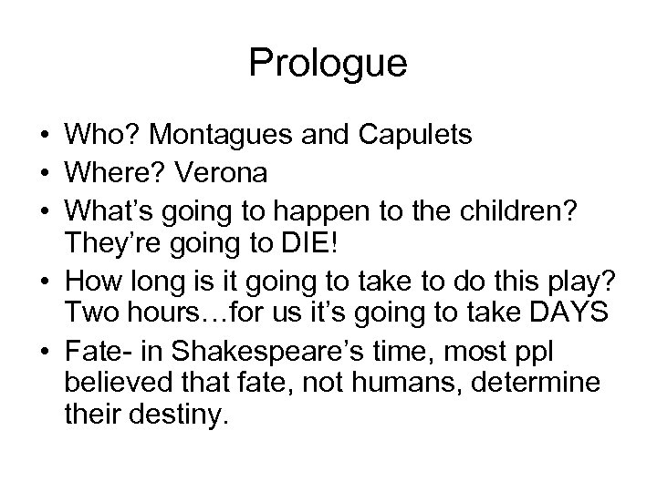 Prologue • Who? Montagues and Capulets • Where? Verona • What’s going to happen
