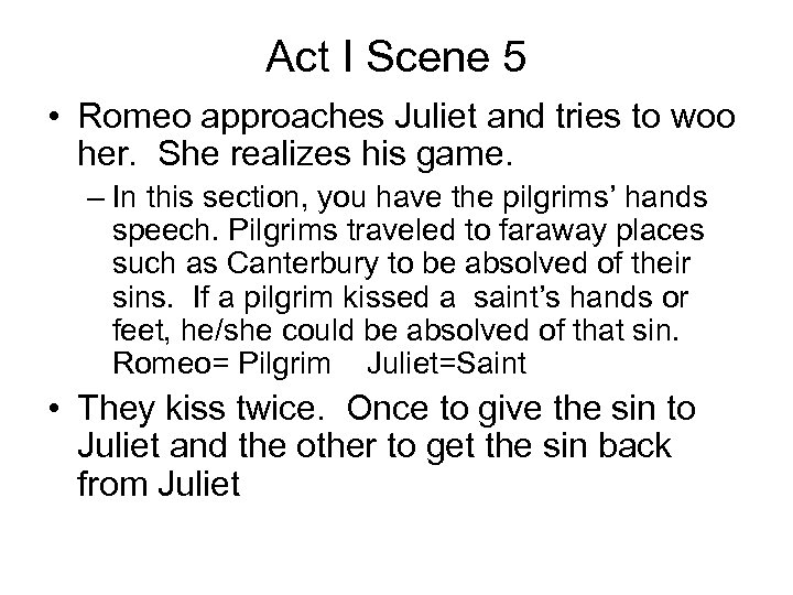 Act I Scene 5 • Romeo approaches Juliet and tries to woo her. She