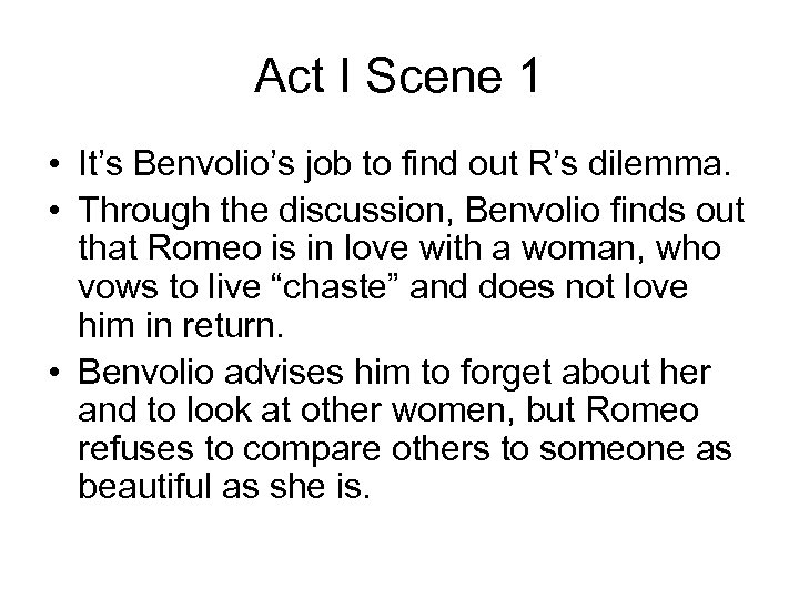 Act I Scene 1 • It’s Benvolio’s job to find out R’s dilemma. •