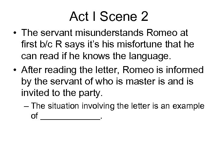Act I Scene 2 • The servant misunderstands Romeo at first b/c R says