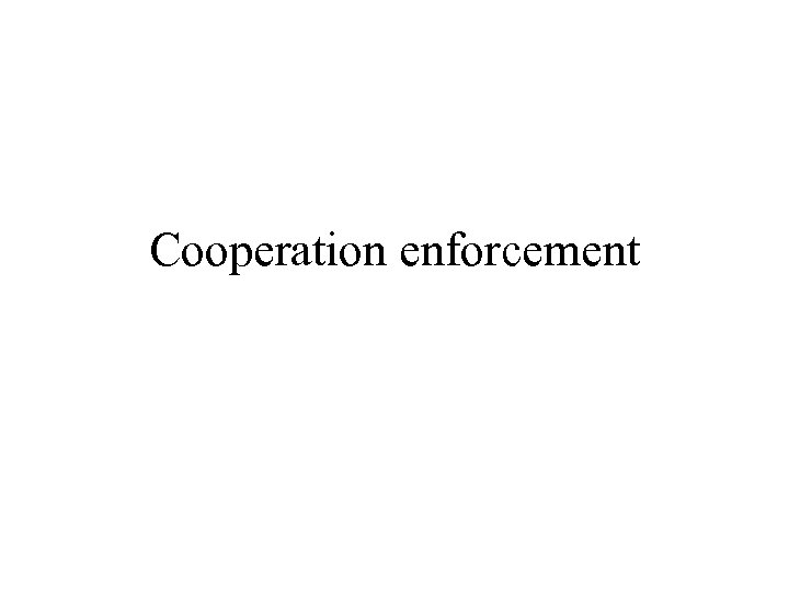 Cooperation enforcement 