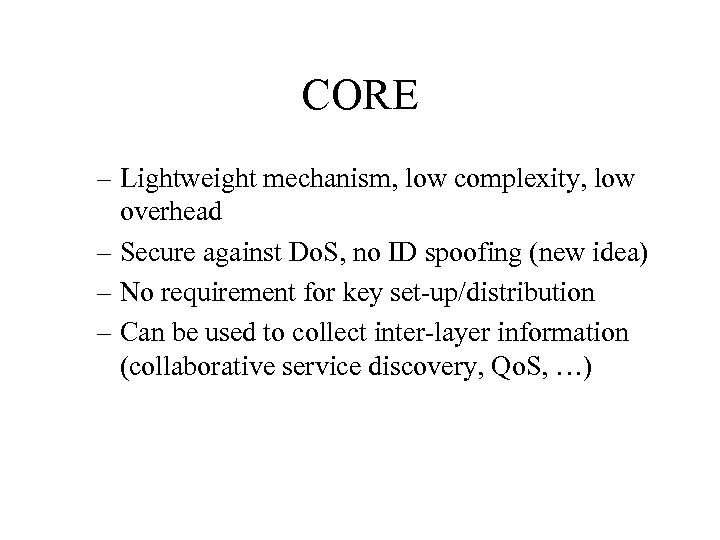 CORE – Lightweight mechanism, low complexity, low overhead – Secure against Do. S, no