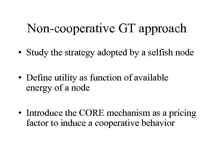 Non-cooperative GT approach • Study the strategy adopted by a selfish node • Define