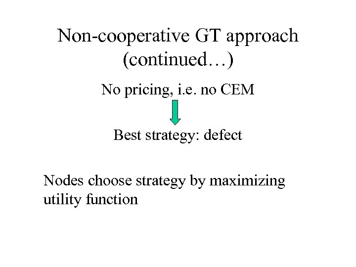 Non-cooperative GT approach (continued…) No pricing, i. e. no CEM Best strategy: defect Nodes