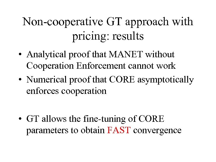 Non-cooperative GT approach with pricing: results • Analytical proof that MANET without Cooperation Enforcement