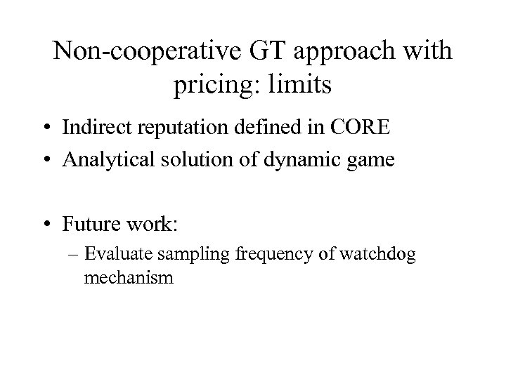 Non-cooperative GT approach with pricing: limits • Indirect reputation defined in CORE • Analytical