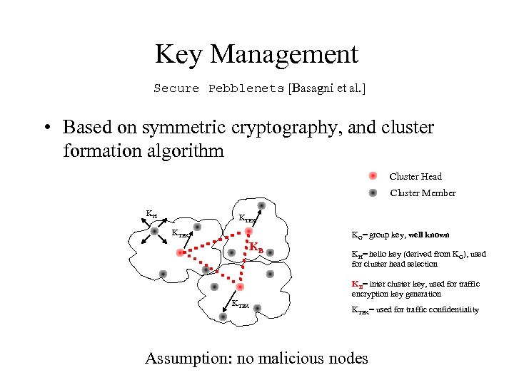 Key Management Secure Pebblenets [Basagni et al. ] • Based on symmetric cryptography, and