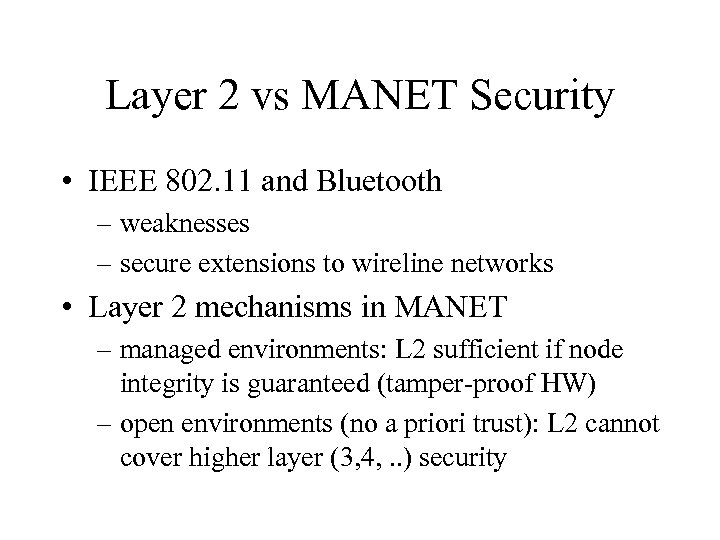 Layer 2 vs MANET Security • IEEE 802. 11 and Bluetooth – weaknesses –