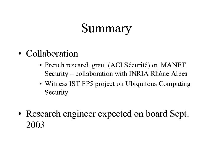 Summary • Collaboration • French research grant (ACI Sécurité) on MANET Security – collaboration