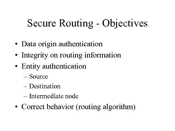 Secure Routing - Objectives • Data origin authentication • Integrity on routing information •