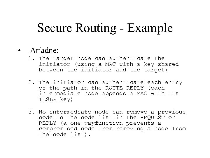 Secure Routing - Example • Ariadne: 1. The target node can authenticate the initiator