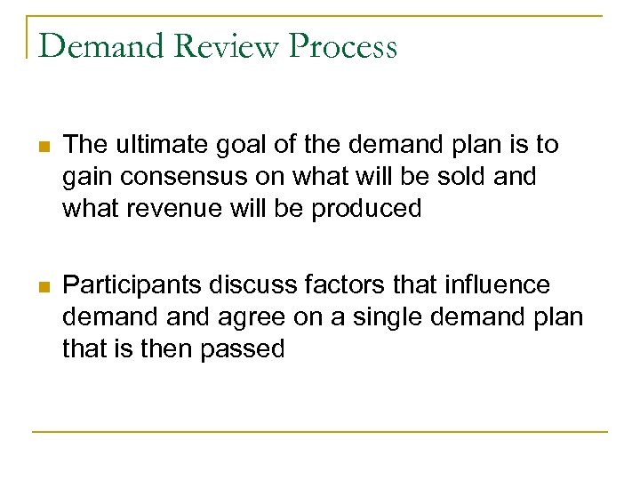 Demand Review Process n The ultimate goal of the demand plan is to gain