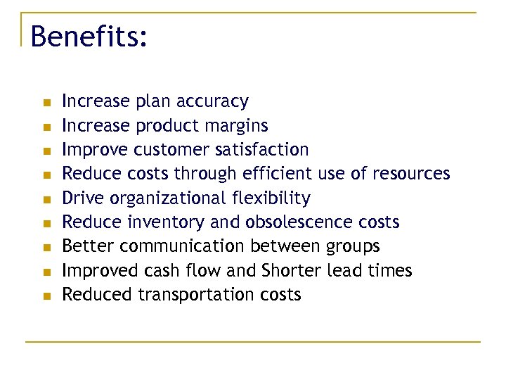 Benefits: n n n n n Increase plan accuracy Increase product margins Improve customer