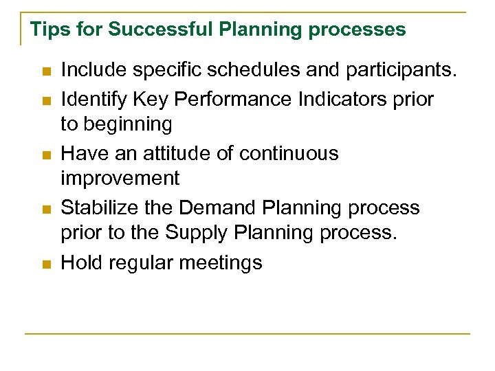 Tips for Successful Planning processes n n n Include specific schedules and participants. Identify