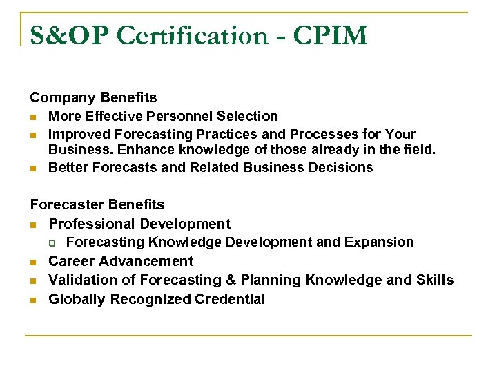 S&OP Certification - CPIM Company Benefits n More Effective Personnel Selection n Improved Forecasting