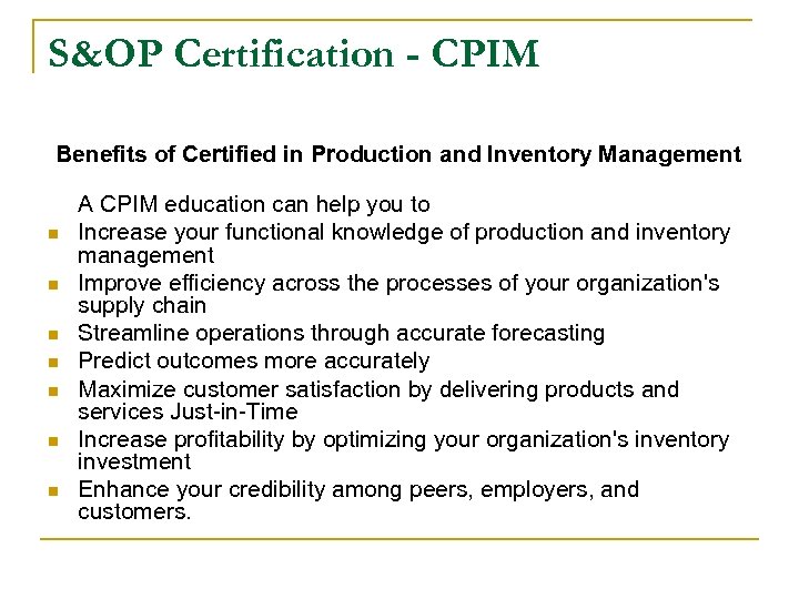 S&OP Certification - CPIM Benefits of Certified in Production and Inventory Management n n