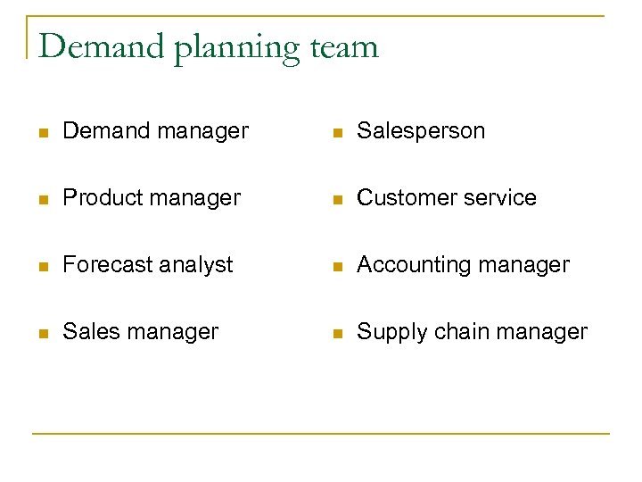 Demand planning team n Demand manager n Salesperson n Product manager n Customer service