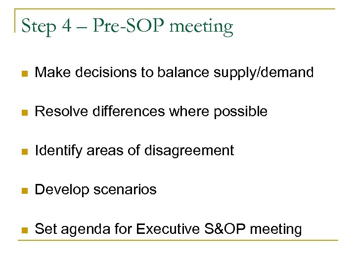 Step 4 – Pre-SOP meeting n Make decisions to balance supply/demand n Resolve differences