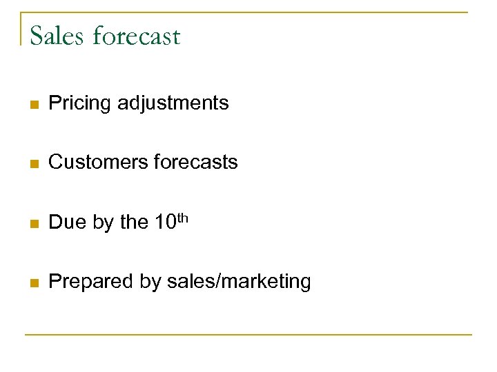 Sales forecast n Pricing adjustments n Customers forecasts n Due by the 10 th