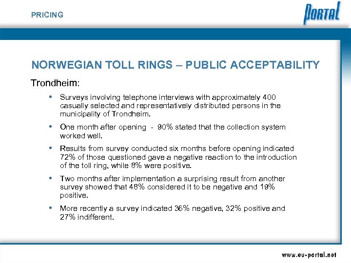 PRICING NORWEGIAN TOLL RINGS – PUBLIC ACCEPTABILITY Trondheim: • Surveys involving telephone interviews with