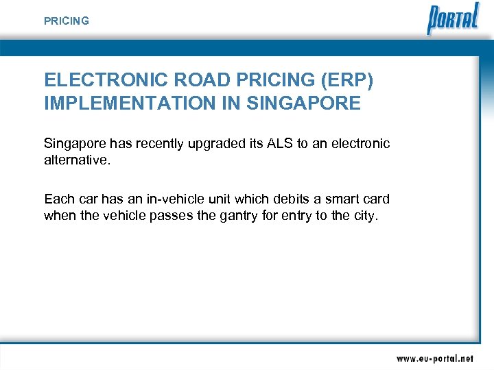 PRICING ELECTRONIC ROAD PRICING (ERP) IMPLEMENTATION IN SINGAPORE Singapore has recently upgraded its ALS