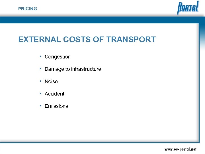PRICING EXTERNAL COSTS OF TRANSPORT • Congestion • Damage to infrastructure • Noise •