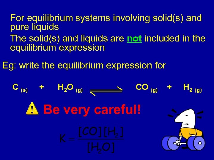For equilibrium systems involving solid(s) and pure liquids The solid(s) and liquids are not