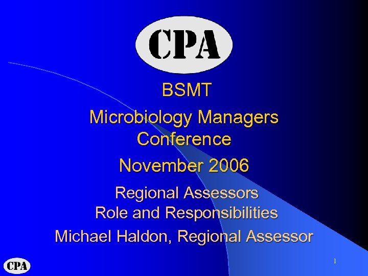 BSMT Microbiology Managers Conference November 2006 Regional Assessors Role and Responsibilities Michael Haldon, Regional