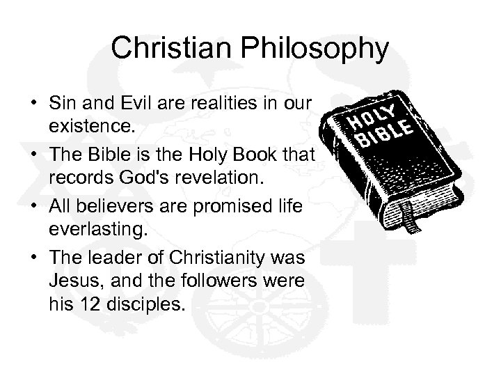 Christian Philosophy • Sin and Evil are realities in our existence. • The Bible