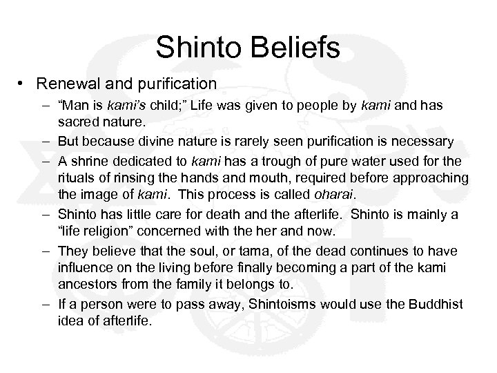 Shinto Beliefs • Renewal and purification – “Man is kami’s child; ” Life was