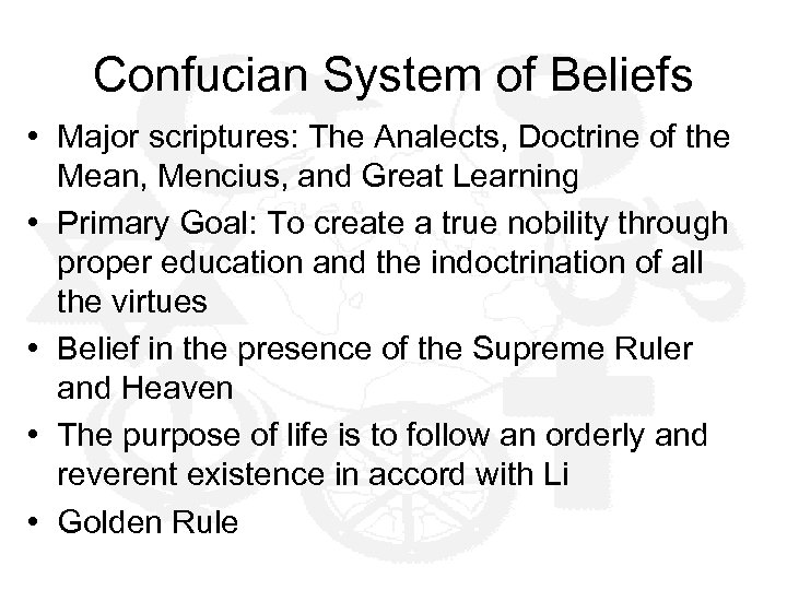 Confucian System of Beliefs • Major scriptures: The Analects, Doctrine of the Mean, Mencius,