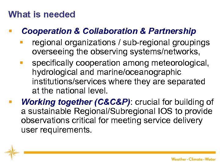What is needed § Cooperation & Collaboration & Partnership § regional organizations / sub-regional