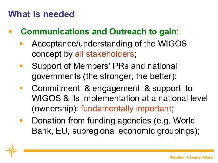 What is needed § Communications and Outreach to gain: § Acceptance/understanding of the WIGOS