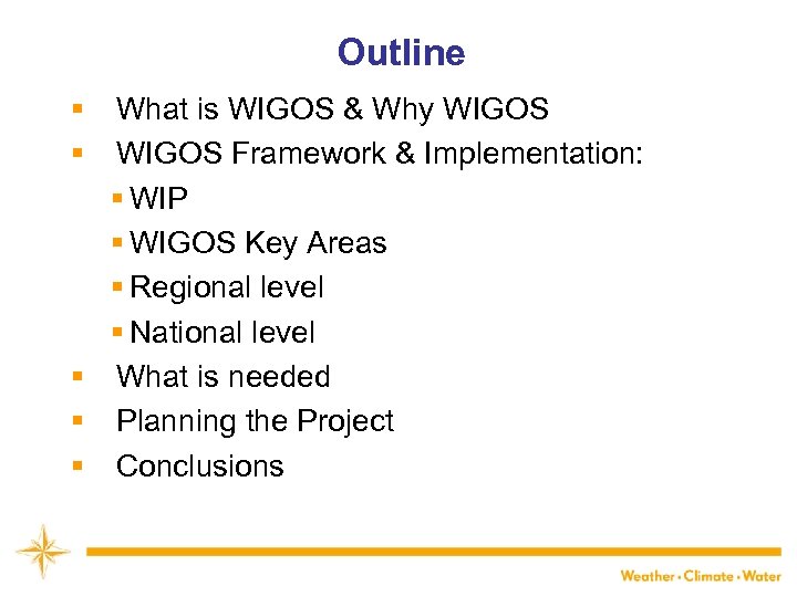 Outline § What is WIGOS & Why WIGOS WMO § WIGOS Framework & Implementation: