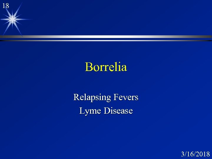 18 Borrelia Relapsing Fevers Lyme Disease 3/16/2018 