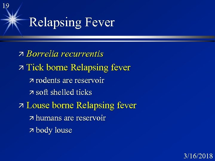 19 Relapsing Fever ä Borrelia recurrentis ä Tick borne Relapsing fever ä rodents are