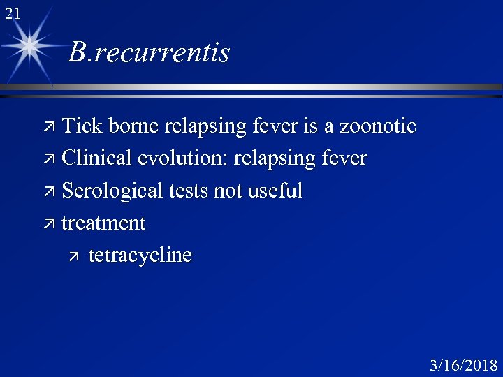 21 B. recurrentis ä Tick borne relapsing fever is a zoonotic ä Clinical evolution: