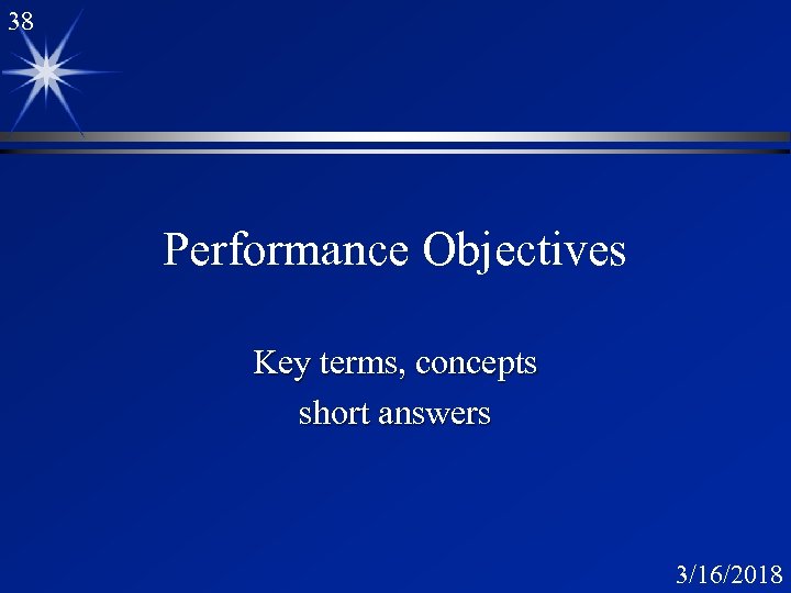 38 Performance Objectives Key terms, concepts short answers 3/16/2018 